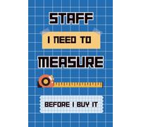Staff I Need to Measure Before I Buy It: Grid Notebook with Margin for Measurements, Sketches, Dimensions, Shopping Lists, and Project Notes