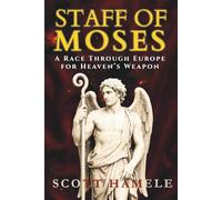 Staff of Moses: A Race Through Europe for Heaven’s Weapon