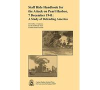 Staff Ride Handbook for the Attack on Pearl Harbor, 7 December 1941: A Study of Defending America