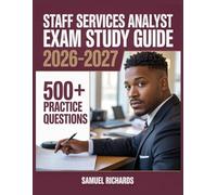 Staff Services Analyst Exam Study Guide 2026-2027: Comprehensive Material Overview, Practice Test Set, Answer Keys, and Detailed Explanations