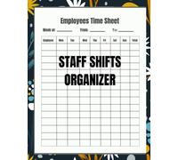 Staff Shifts Organizer: Employees Time Sheet Log Book, Weekly Employee Work Schedule, 110 Pages