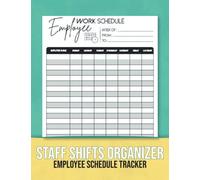 Staff Shifts Organizer Log Book: Weekly Daily Employee Schedule Tracker to Record Your Employee Work Hours | Undated Staff Schesule Planner | 8.5" x11" inches 20 Rows