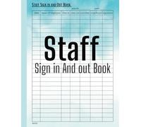 Staff Sign in And out Book: Employee Sign-In and Out Log Book | Simple Record for Worker's Time Clock-Ins and Outs | Size: 8.5 x 11 inches