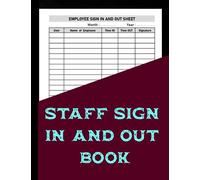Staff Sign In And Out Book: Employee Signing In and Out Book | Log Book For Staff Signing-In & Signing-Out | Employee Timesheet Log Book