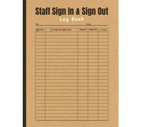 Staff Sign in and Sign out Log Book: An Essential Logbook to Keep a Precise Record of Employee Arrivals and Departures