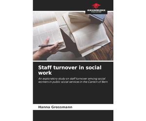 Staff turnover in social work: An exploratory study on staff turnover among social workers in public social services in the Canton of Bern