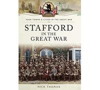 Stafford in the Great War: Towns and Cities
