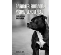 Staffordshire Bull Terrier: Carácter, educación y convivencia real de un perro intenso y leal