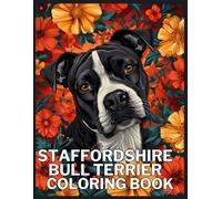 Staffordshire Bull Terrier Coloring Book: A Coloring Book for Adults: Beautiful Mandalas and Patterns Featuring Staffordshire Bull Terrier Dog Breed for Stress Relief and Relaxation