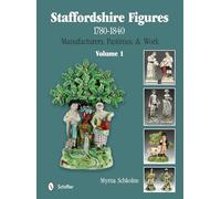 Staffordshire Figures 1780 to 1840 Volume 1: Manufacturers, Pastimes, & Work