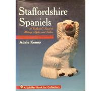 STAFFORDSHIRE SPANIELS (Schiffer Book for Collectors): A Collector's Guide to History, Styles, and Values