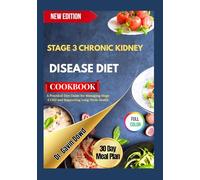 STAGE 3 CHRONIC KIDNEY DISEASE DIET COOKBOOK: A Practical Diet Guide for Managing Stage 3 CKD and Supporting Long-Term Health