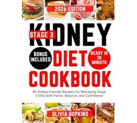 Stage 3 Kidney Diet Cookbook: 80 Kidney-Friendly Recipes for Managing Stage 3 CKD with Flavor, Balance, and Confidence