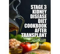 STAGE 3 KIDNEY DISEASE DIET COOKBOOK AFTER TRANSPLANT: The 5 in 1 Renal-Friendly Recipes and 8-Weeks Meal Plan for Post-Transplant Recovery and Kidney ... Kidney Health While Honoring Your Heritage)