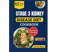 STAGE 3 KIDNEY DISEASE DIET COOKBOOK: Easy-to-Prepare Recipes with a 60-Day Meal Plan