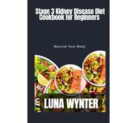 Stage 3 Kidney Disease Diet Cookbook for beginners: Nourish Your Body