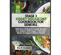 Stage 3 Kidney Disease Diet Cookbook For Seniors: 1000 Days of Renal-Friendly Recipes for Seniors with Stage 3 CKD Easy Meals to Support Kidney Health