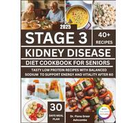 stage 3 kidney disease diet cookbook for seniors 2025: Tasty Low Protein Recipes with Balanced Sodium to Support Energy and Vitality After 60