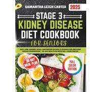 Stage 3 Kidney Disease Diet Cookbook for Seniors: Easy, Low-Sodium, Renal-Supporting Recipes to Manage CKD and Slow Disease Progression | 30-Day Meal Plan with Full-Color Photos