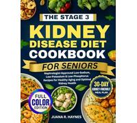Stage 3 Kidney Disease Diet Cookbook for Seniors: Nephrologist-Approved Low-Sodium, Low-Potassium & Low-Phosphorus Recipes for Healthy Aging and Optimal Kidney Health (CKD Meal Solutions)