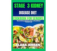 Stage 3 kidney disease diet cookbook for seniors: Nourishing Choices for a Healthier Tomorrow