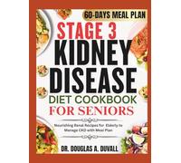 STAGE 3 KIDNEY DISEASE DIET COOKBOOK FOR SENIORS: Nourishing Renal Recipes for Elderly to Manage CKD with Meal Plan