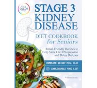 Stage 3 Kidney Disease Diet Cookbook for Seniors: Super-Easy Low-Sodium, Renal-Friendly Recipes to Help Slow CKD Progression and Delay Dialysis | Complete 28-Day Meal Plan & Downloadable Food List