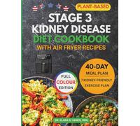 Stage 3 Kidney Disease Diet Cookbook with Air Fryer Recipes: Easy, Healthy, with Delicious Plant-Based Meals and a 40-Day Meal Plan Low in Sodium, ... to Manage CKD (Kidney Diet: Simplify Life)