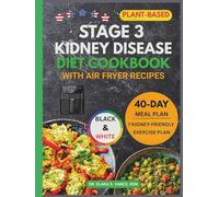 Stage 3 Kidney Disease Diet Cookbook with Air Fryer Recipes: Easy, Healthy, with Delicious Plant-Based Meals and a 40-Day Meal Plan Low in Sodium, ... to Manage CKD (Kidney Diet: Simplify Life)