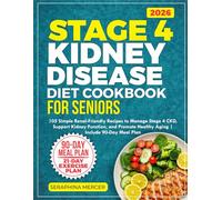 Stage 4 Kidney Disease Diet Cookbook for Seniors: 105 Simple Renal-Friendly Recipes to Manage Stage 4 CKD, Support Kidney Function, and Promote Healthy Aging | Includes 90-Day Meal Plan