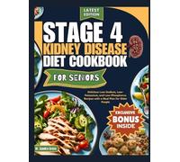 STAGE 4 KIDNEY DISEASE DIET COOKBOOK FOR SENIORS: Delicious Low-Sodium, Low-Potassium, and Low-Phosphorus Recipes with a Meal Plan for Older People ... Senior Solutions for Stages 4 & 3)