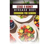 STAGE 4 KIDNEY DISEASE DIET COOKBOOK FOR SENIORS: Low-Sodium Meals Tailored for Safe and Enjoyable Eating