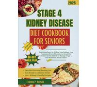 Stage 4 Kidney Disease Diet Cookbook for Seniors: Nutritious Easy-to-Follow Low Sodium, Low Potassium & Low Phosphorus Renal Diet Recipes for the ... (Everything Transforming Kidney Health)