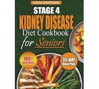 Stage 4 Kidney Disease Diet Cookbook for Seniors: Simple PLADO Recipes and a 35-Day Meal Plan to Manage CKD and Support Renal Health