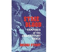 Stage Blood: Vampires of the 19th Century Stage