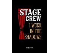Stage Crew I Work In The Shadows: Notebook for Stage Manager and Staff | 110 Pages | lined | 6x9"