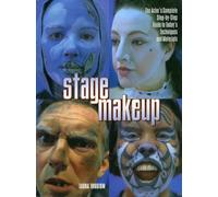 Stage Make-up - The Actor's Complete Step-by-Step Guide to Today's Techniques and Materials
