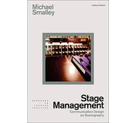 Stage Management: Communication Design as Scenography (Readings in Theatre Practice)