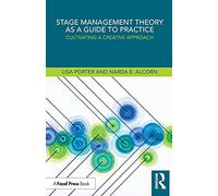 Stage Management Theory as a Guide to Practice: Cultivating a Creative Approach