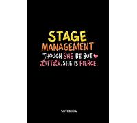 Stage Management Though She Be But Little, She Is Fierce.: Notebook for Stage Manager | 110 Pages | lined | 6"x9”