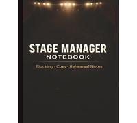 Stage Manager Notebook: Rehearsal Log, Cue Tracking & Production Notes for Theater Stage Managers: Simple & Organized Planner for Blocking, Cues, Schedules & Stage Direction