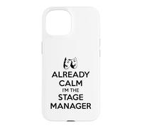 Stage Managers - Already Calm I'm the Stage Manager Funny Case for iPhone 15