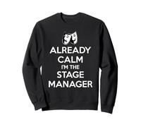 Stage Managers - Already Calm I'm the Stage Manager Funny Sweatshirt