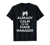 Stage Managers - Already Calm I'm the Stage Manager Funny T-Shirt