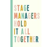 Stage Managers Hold It All Together: 6 x 9", 120 Lightly Lined College Ruled Pages Notebooks for Show Notes, Theater Plans, and More