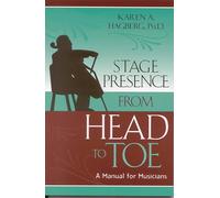 Stage Presence from Head to Toe: A Manual for Musicians