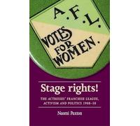 Stage Rights!: The Actresses’ Franchise League, Activism and Politics 1908-58 (Women Theatre and Performance Mup)