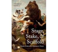 Stage, Stake, and Scaffold: Humans And Animals In Shakespeare's Theatre