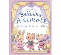 Stage Stars: Ballerina Animals Coloring Book For Kids: A Simple, Fun, Cute and Creative Gift That Inspires Little Dancers to Play, Dream Big and Shine at Their Ballet Recital
