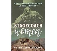 Stagecoach Women: Brave and Daring Women of the Wild West